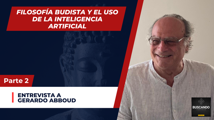 «Filosofía budista y el uso de inteligencia artificial»: entrevista a Gerardo Abboud segunda parte